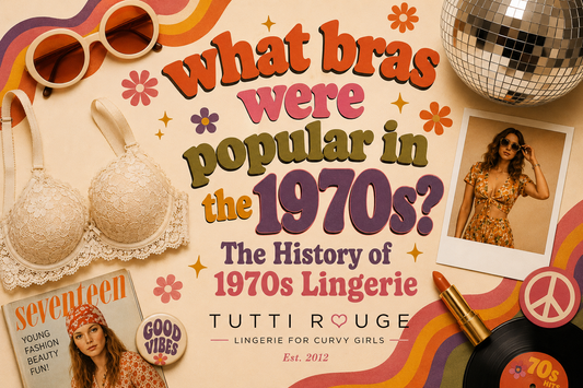 What Bras Were Popular in the 1970s? | The History of 1970s Lingerie | Tutti Rouge