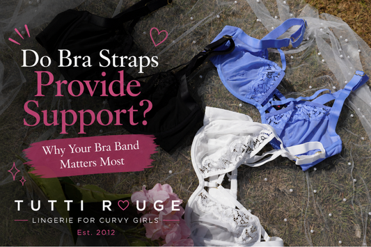 Do Bra Straps Provide Support? Why Your Bra Band Matters Most | Tutti Rouge