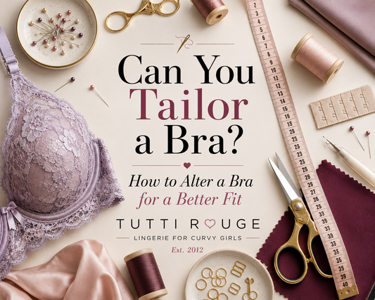 Can You Tailor a Bra? | How to Alter a Bra for a Better Fit | Tutti Rouge